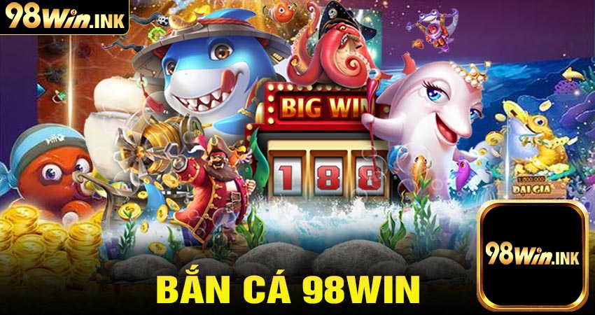 bắn cá 98win