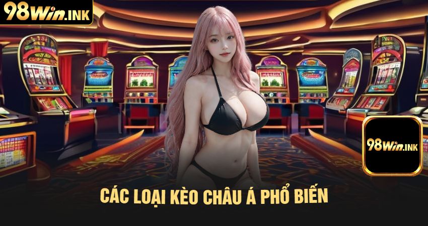 Các Loại Kèo Châu Á Phổ Biến