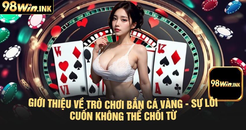 Giới Thiệu Về Trò Chơi Bắn Cá Vàng