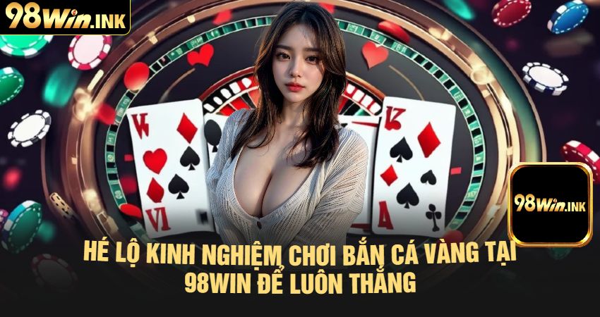 Hướng Dẫn Cách Tham Gia Bắn Cá Vàng Đúng Cách Và Nhanh Nhất