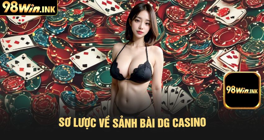 Sơ Lược Về Sảnh Bài DG Casino