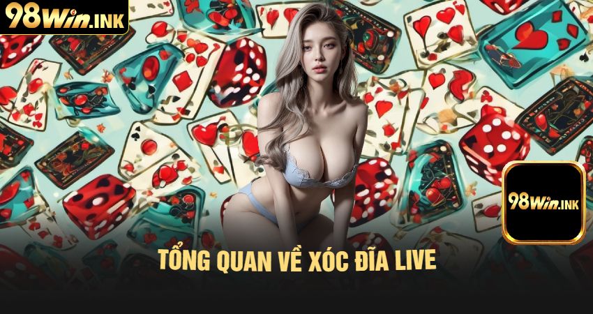 Tổng Quan Về Xóc Đĩa Live