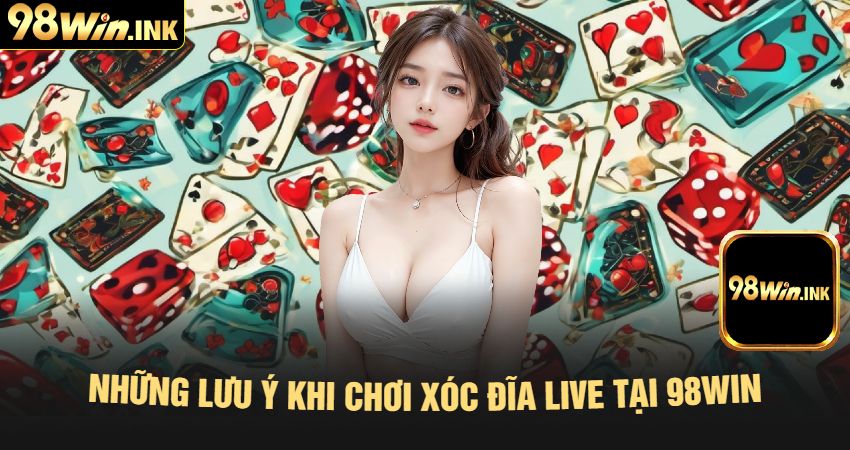 Những Lưu Ý Khi Chơi Xóc Đĩa Live Tại 98win