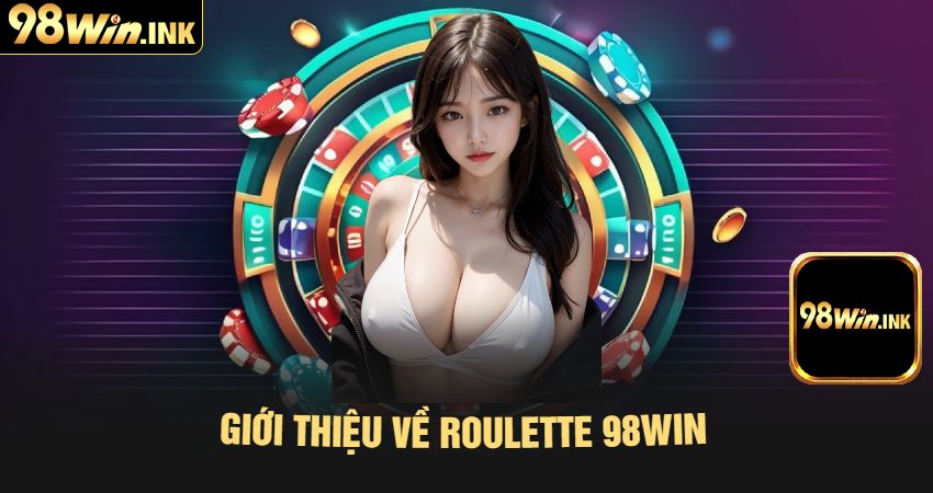 Giới Thiệu Về Roulette 98win