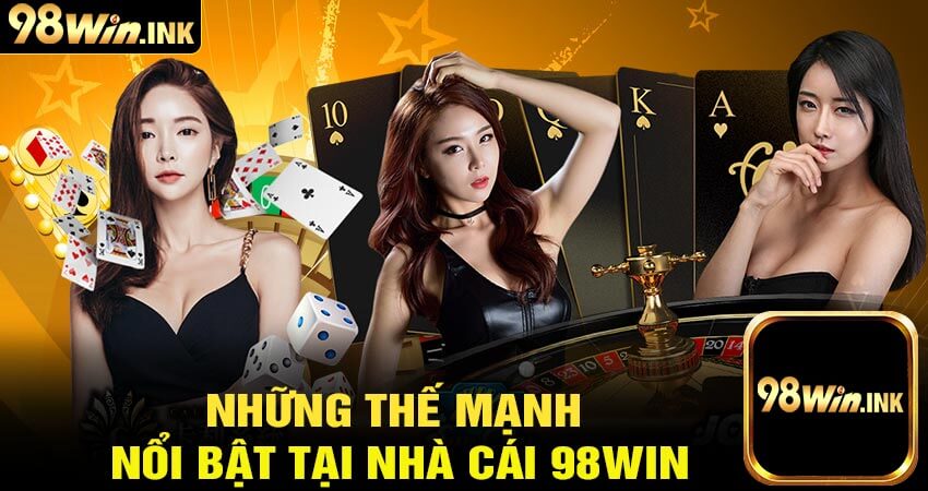 Những thế mạnh nổi bật tại nhà cái 98win